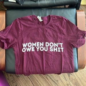 Women Don’t Owe You Sh*t T-Shirt